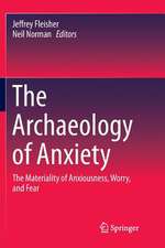 The Archaeology of Anxiety: The Materiality of Anxiousness, Worry, and Fear