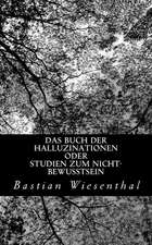 Das Buch Der Halluzinationen Oder Studien Zum Nicht-Bewusstsein