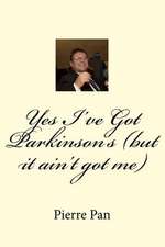 Yes I've Got Parkinson's (But It Ain't Got Me)