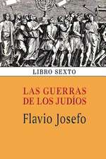 Las Guerras de Los Judios (Libro Sexto)