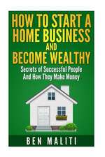 How to Start a Successful Home Business and Become Wealthy