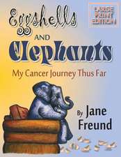 Large Print - Eggshells & Elephants - My Cancer Journey Thus Far