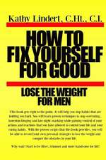 How to Fix Yourself for Good - Lose the Weight for Men