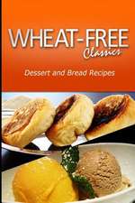 Wheat - Free Classics - Dessert and Bread Recipes