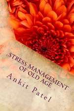 Stress Management of Old Age by Ankit Patel