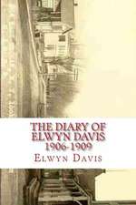 The Diary of Elwyn Davis 1906-1909