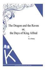 The Dragon and the Raven Or, the Days of King Alfred