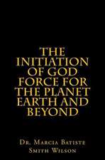 The Initiation of God Force for the Planet Earth and Beyond