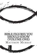 Bible Figures You Should Know (Volume One)