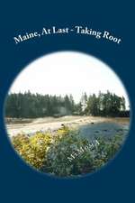 Maine, at Last - Taking Root