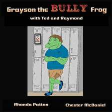 Grayson the Bully Frog with Ted and Raymond