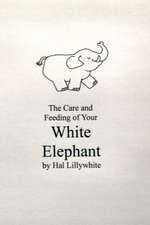 Care and Feeding of Your White Elephant