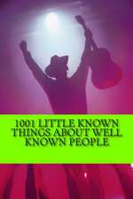 1001 Little Known Things about Well Known People