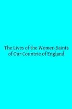 The Lives of the Women Saints of Our Countrie of England