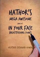 Hathor's Mega Awesome Book of in Your Face Breastfeeding Comics