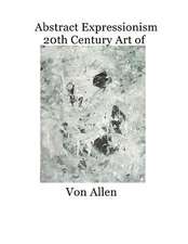 Abstract Expressionism 20th Century Art of Von Allen