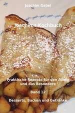 Joachims Kochbuch Band 12 Desserts, Backen Und Getranke