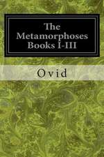 The Metamorphoses Books I-III