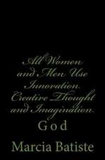 All Women and Men Use Innovation Creative Thought and Imagination