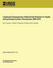 Landscape Consequences of Natural Gas Extraction in Fayette and Lycoming Counties, Pennsylvania, 2004?2010