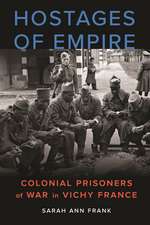 Hostages of Empire: Colonial Prisoners of War in Vichy France