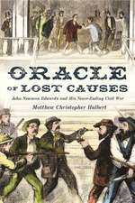 Oracle of Lost Causes: John Newman Edwards and His Never-Ending Civil War