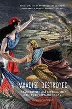 Paradise Destroyed: Catastrophe and Citizenship in the French Caribbean