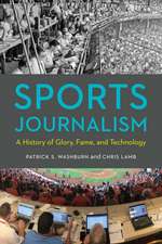 Sports Journalism: A History of Glory, Fame, and Technology