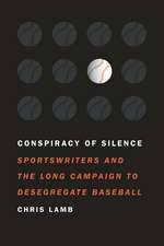 Conspiracy of Silence: Sportswriters and the Long Campaign to Desegregate Baseball