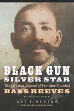 Black Gun, Silver Star: The Life and Legend of Frontier Marshal Bass Reeves