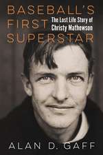 Baseball's First Superstar: The Lost Life Story of Christy Mathewson