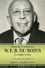 Forging Freedom in W. E. B. Du Bois's Twilight Years