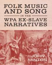 Minton, J: Folk Music and Song in the WPA Ex-Slave Narrative