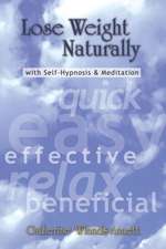 Lose Weight Naturally: With Self-Hypnosis & Meditation