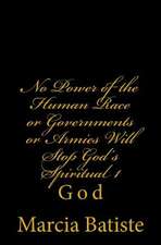 No Power of the Human Race or Governments or Armies Will Stop God's Spiritual 1