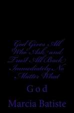 God Gives All Who Ask and Trust All Back Immediately No Matter What