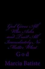 God Gives All Who Asks and Trust All Back Immediately No Matter What