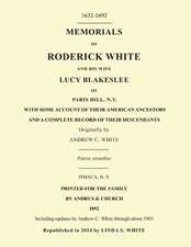 Memorials of Roderick White and His Wife Lucy Blakeslee of Paris Hill, N. Y.