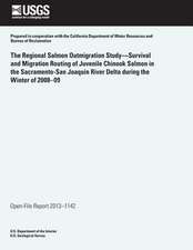 The Regional Salmon Outmigration Study?survival and Migration Routing of Juvenile Chinook Salmon in the Sacramento-San Joaquin River Delta During the