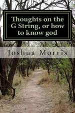 Thoughts on the G String, or How to Know God