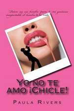 Yo No Te Amo Chicle!