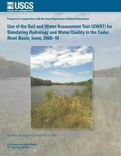 Use of the Soil and Water Assessment Tool (Swat) for Simulating Hydrology and Water Quality in the Cedar River Basin, Iowa, 2000?10