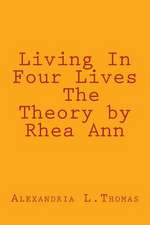 Living in Four Lives - The Theory by Rhea Ann