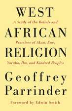 West African Religion: A Study of the Beliefs and Practices of Akan, Ewe, Yoruba, Ibo, and Kindred Peoples