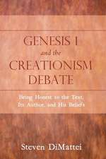 Genesis 1 and the Creationism Debate: Being Honest to the Text, Its Author, and His Beliefs