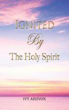 Ignited by the Holy Spirit