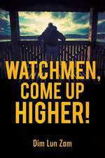 Watchmen, Come Up Higher!