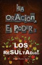 La Oracion, El Poder y Los Resultados!