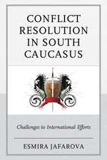 Conflict Resolution in South Caucasus: Challenges to International Efforts