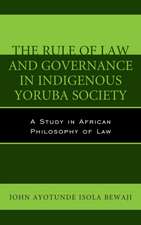 The Rule of Law and Governance in Indigenous Yoruba Society: A Study in African Philosophy of Law